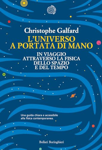 L'universo a portata di mano. In viaggio attraverso la fisica dello spazio e del tempo