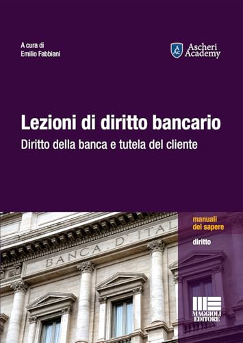 Lezioni di diritto bancario. Diritto della banca e tutela del cliente