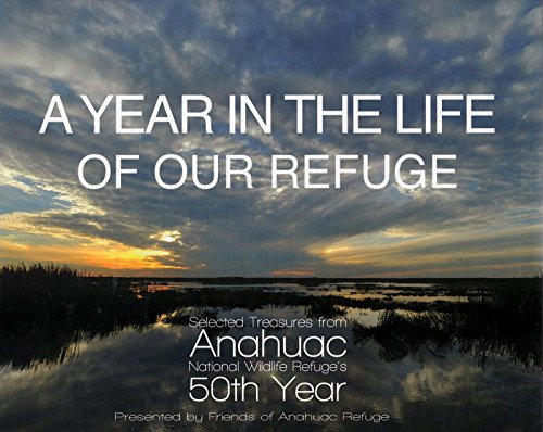 A Year in the Life of the Refuge: Selected Treasures from Anahuac National Wildlife Refuge's 50th Year