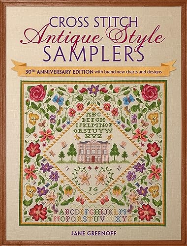 Cross Stitch Antique Style Samplers: 30th Anniversary Edition with Brand New Charts and Designs