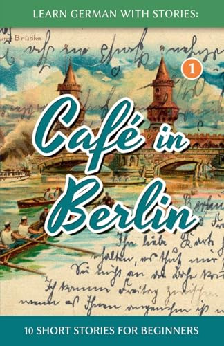 Learn German With Stories: Café in Berlin - 10 Short Stories For Beginners: 1 (Dino lernt Deutsch - Simple German Short Stories For Beginners)