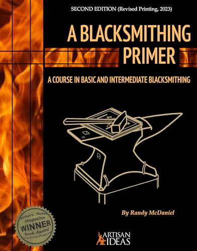 A Blacksmithing Primer: A Course in Basic and Intermediate Blacksmithing