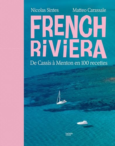 French Riviera: De Cassis à Menton en 100 recettes