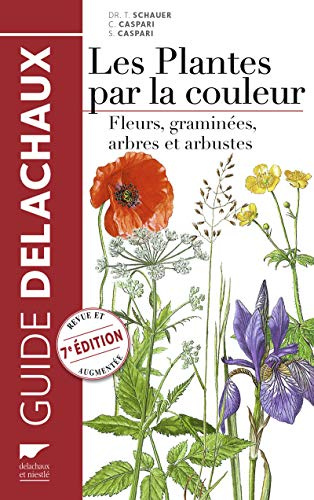 Les plantes par la couleur: Fleurs, graminées, arbres et arbustes