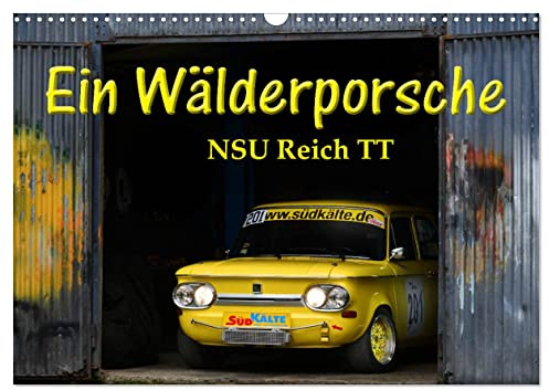 Ein Wälderporsche - NSU Reich TT (Wandkalender 2026 DIN A3 quer), CALVENDO Monatskalender: Der Porsche-Killer am Berg (CALVENDO Mobilitaet)