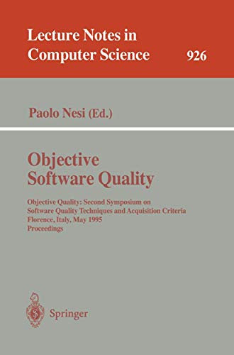 Objective Software Quality: Objective Quality: Second Symposium on Software Quality Techniques and Acquisition Criteria Florence, Italy, May 29- 31, . ... Notes in Computer Science, 926, Band 926)