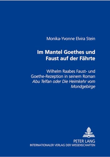 Im Mantel Goethes und Faust auf der Fährte: Wilhelm Raabes Faust- und Goethe-Rezeption in seinem Roman Abu Telfan oder die Heimkehr vom ... Abu Telfan oder die Heimkehr vom Mondgebirge