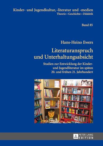 Literaturanspruch und Unterhaltungsabsicht: Studien zur Entwicklung der Kinder- und Jugendliteratur im spaeten 20. und fruehen 21. Jahrhundert: 85 (Kinder- Und Jugendkultur, -Literatur Und -Medien)