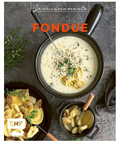 Genussmomente: Fondue: Raffinierte Rezepte mit Fleisch, Fisch und vegetarisch – Surf und Turf-Fondue, Shabu Shabu, Trüffel-Fondue und mehr