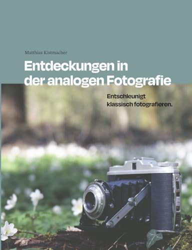 Entdeckungen in der analogen Fotografie: Entschleunigt klassisch fotografieren.