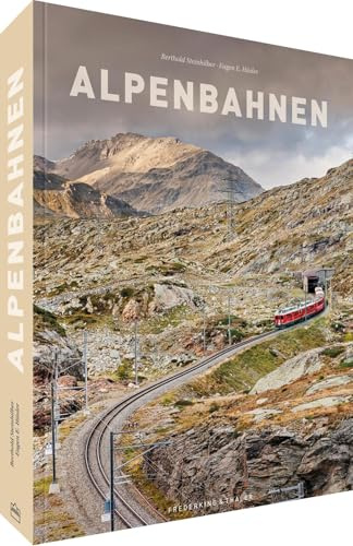 Bildband: Alpenbahnen: Atemberaubende Berglandschaften. Legendäre Eisenbahnstrecken von Kärnten über die Schweizer Berge bis zu den Seealpen. Spektakuläre Eisenbahn Fotografie.