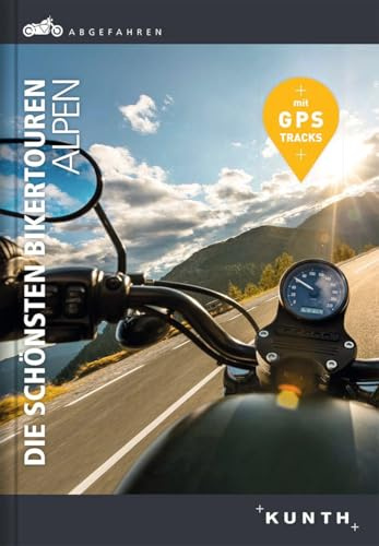 Abgefahren, Die schönsten Bikertouren Alpen (KUNTH Abgefahren)