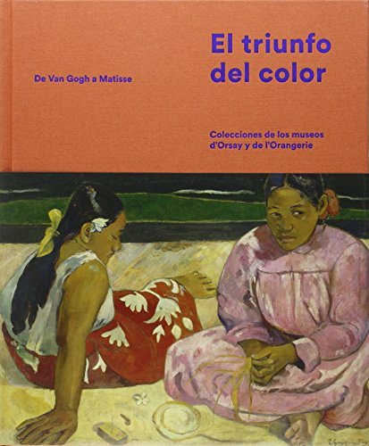 El triunfo del color. De Van Gogh a Matisse: Colecciones de los museos d Orsay y de l Orangerie