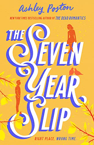 The Seven Year Slip: The laugh-out-loud rom-com from the New York Times bestselling author of THE DEAD ROMANTICS, perfect to curl up with!
