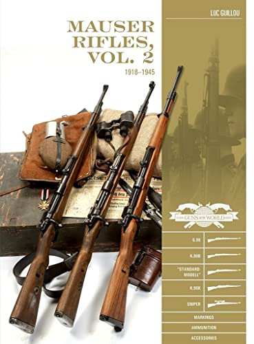 Mauser Rifles, 1918-1945: G.98, K.98b, Standard-Modell, K.98k, Sniper, Markings, Ammunition, Accessories (2) (Classic Guns of the World, Band 2)