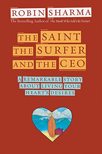 The Saint, Surfer, and Ceo: A Remarkable Story About Living Your Heart's Desires
