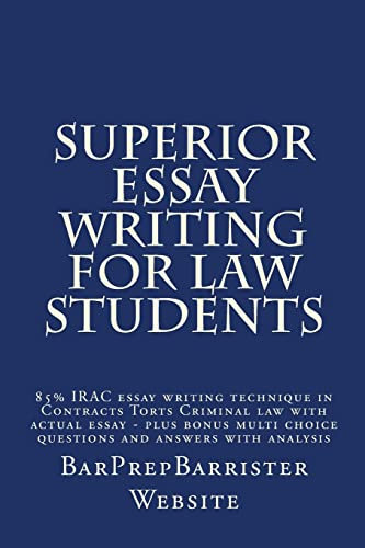 Superior Essay Writing For Law Students: 85% IRAC essay writing technique in Contracts Torts Criminal law with actual essay - plus bonus multi choice questions and answers with analysis