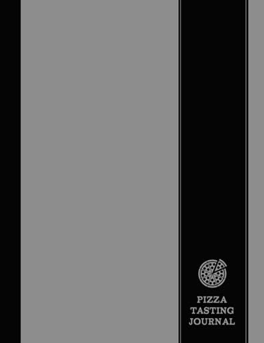Pizza Tasting Journal: Pizza Lover's Log Book. Detail & Track Every Slice. Ideal for Foodies, Chefs, and Pizzeria Enthusiasts