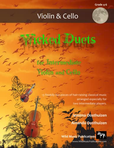 Wicked Duets for Intermediate Violin and Cello: 13 freakily fun duets arranged especially for intermediate violin and cello players (Violin and Cello Duets for Intermediate Players)