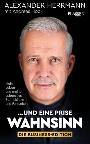 ... und eine Prise Wahnsinn – Die Business-Edition: Mein Leben und meine Lehren aus Sterneküche und Fernsehen