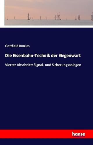 Die Eisenbahn-Technik der Gegenwart: Vierter Abschnitt: Signal- und Sicherungsanlagen