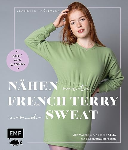 Nähen mit French Terry und Sweat – Cosy and Casual: Alle Modelle in den Größen 34–46 mit 6 Schnittmusterbogen