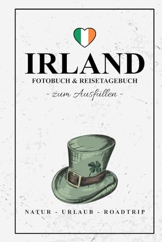 Irland Fotobuch und Reisetagebuch zum Ausfüllen: Reise Fotografie / Irland Tagebuch als Geschenk zum Wandern, Camping und Roadtrip / Reisetagebuch mit Fotos Einkleben / Fotoalbum und Souvenir