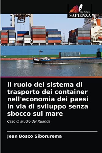Il ruolo del sistema di trasporto dei container nell'economia dei paesi in via di sviluppo senza sbocco sul mare: Caso di studio del Ruanda