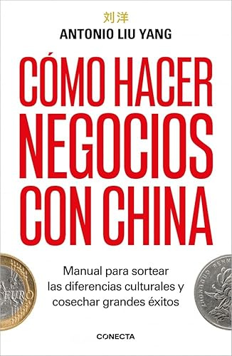 Cómo hacer negocios con China: Manual para sortear las diferencias culturales y cosechar grandes éxitos. (Conecta)