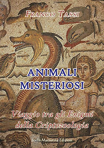 Animali misteriosi. Viaggio tra gli enigmi della criptozoologia