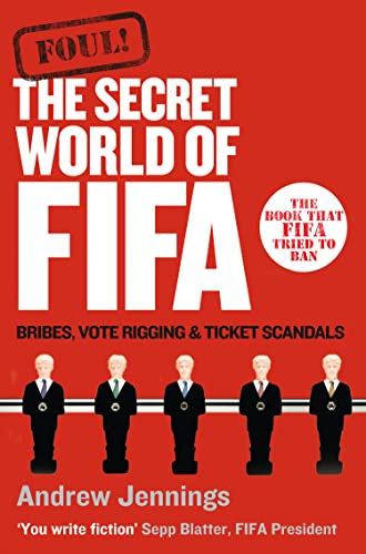 FOUL!: The Secret World of FIFA: Bribes, Vote Rigging and Ticket Scandals