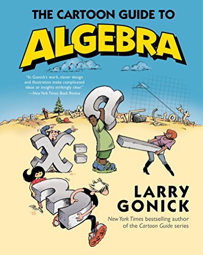 The Cartoon Guide to Algebra (Cartoon Guide Series, 22)