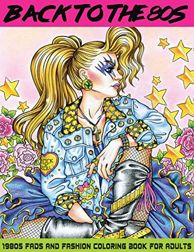 Back to the 80s: 1980s Fads and Fashion Coloring Book: Adult Coloring Books Fashion, 80s Coloring Book, 1980s Coloring Book, Fashion Coloring Book: ... 70s: Fashion Coloring Book for Adults)