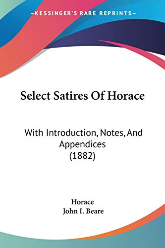 Select Satires Of Horace: With Introduction, Notes, And Appendices (1882)