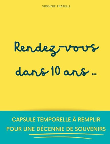 Rendez-vous dans 10 ans: Capsule temporelle à remplir pour une décennie de souvenirs
