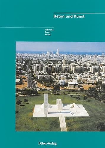 Beton und Kunst: Entwicklungslinien, Objekte, Umgang mit Beton (Schriftenreihe des InformationsZentrum Beton)