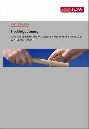 IDW Handbuch für das Management kleiner und mittelgroßer WP-Praxen: Band 9: Nachfolgeplanung