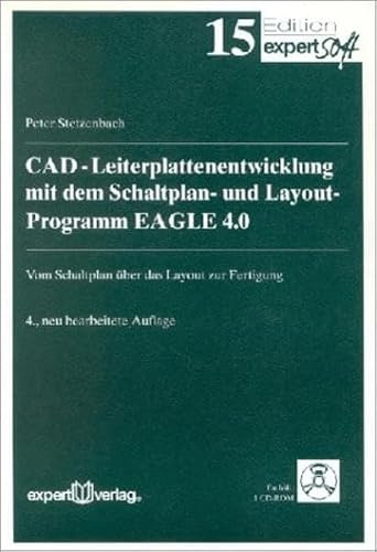 CAD Leiterplattenentwicklung mit dem Schaltplan- und Layout-Programm EAGLE 4.0: Vom Schaltplan über das Layout zur Fertigung (Edition expertsoft)