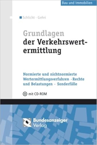 Grundlagen der Verkehrswertermittlung: Normierte und nichtnormierte Wertermittlungsverfahren - Rechte und Belastungen - Sonderfälle