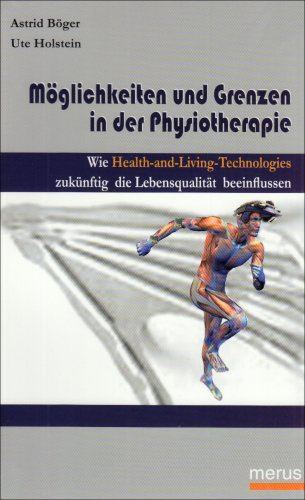 Möglichkeiten und Grenzen in der Physiotherapie: Wie Health-and-Living-Technologies zukünftig die Lebensqualität beeinflussen