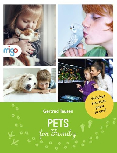 Pets for Family: Welches Haustier passt zu uns? | Umfassender und informativer Ratgeber über die Haustierhaltung als Familie mit praktischem Test zur Entscheidungshilfe