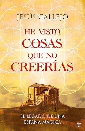 He visto cosas que no creerías: El legado de una España mágica (SIN COLECCION)