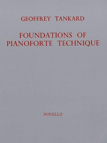 Foundations of Pianoforte Technique for Piano and Keyboard by Geoffrey Tankard | Graded Technical Exercise Book for Grade II to Grade VIII Piano Students, Lessons and Daily Practice Guidance