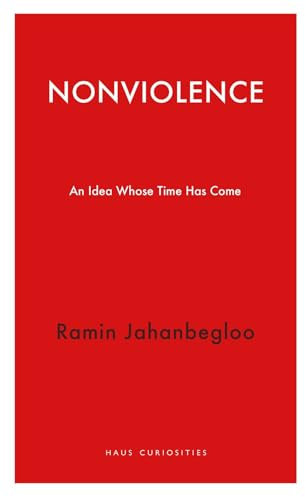 Nonviolence: An Idea Whose Time Has Come (Haus Curiosities)