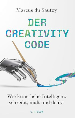 Der Creativity-Code: Wie künstliche Intelligenz schreibt, malt und denkt