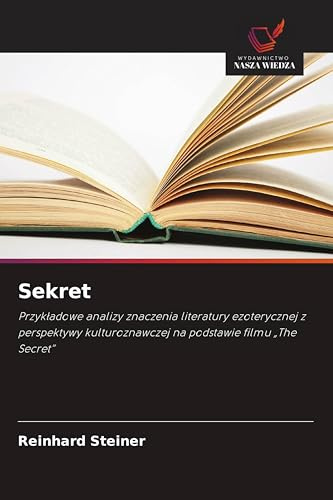 Sekret: Przyk¿adowe analizy znaczenia literatury ezoterycznej z perspektywy kulturoznawczej na podstawie filmu The Secret