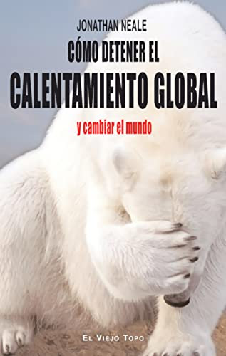 Cómo detener el calentamiento global y cambiar el mundo (SIN COLECCION)