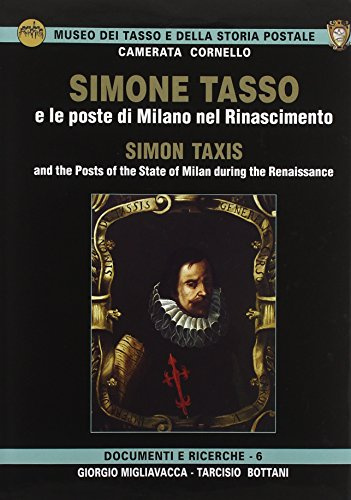 Simone Tasso e le poste di Milano nel Rinascimento-Simon Taxis and the posts of the state of Milan during the Renaissance