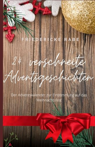 24 verschneite Adventsgeschichten: Der Adventskalender zur Einstimmung auf das Weihnachtsfest