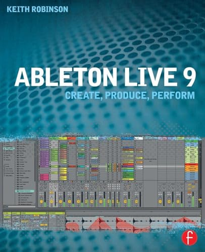 Ableton Live 9: Create, Produce, Perform